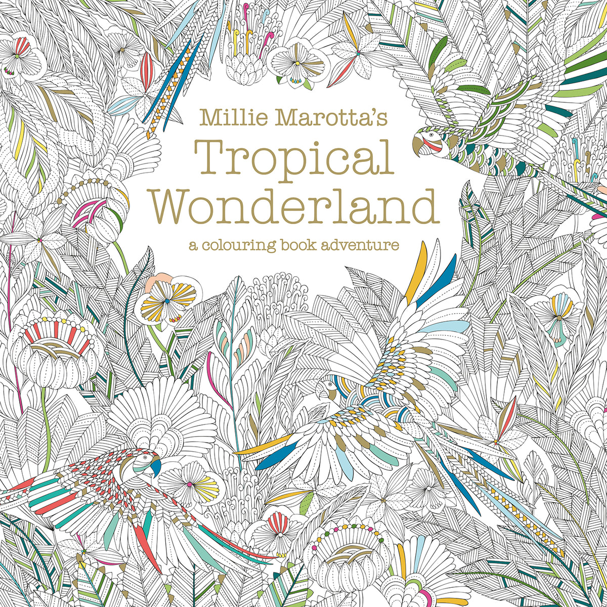 Millie Marotta's Tropical Wonderland Colouring Book