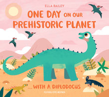 One Day on Our Prehistoric Planet with a Diplodocus Hardback